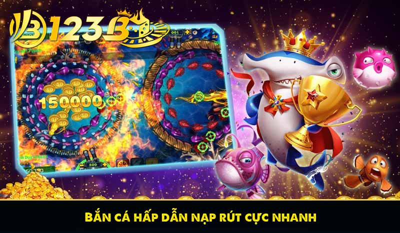 Bắn cá hấp dẫn nạp rút cực nhanh