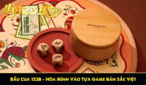 Bầu Cua 123B – Hòa Mình Vào Tựa Game Bản Sắc Việt