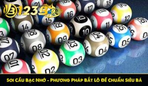 Soi Cầu Bạc Nhớ - Phương Pháp Bắt Lô Đề Chuẩn Siêu Bá