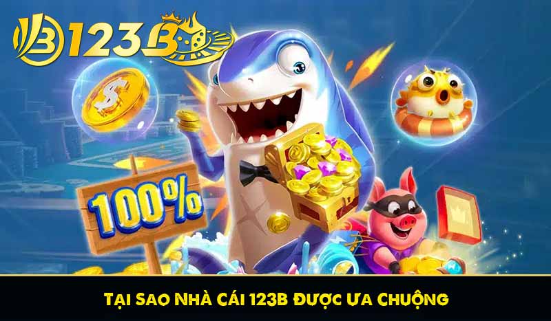 Tại Sao Nhà Cái 123B Được Ưa Chuộng