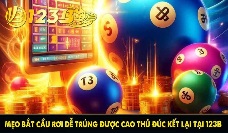 Mẹo bắt cầu rơi dễ trúng được cao thủ đúc kết lại tại 123B
