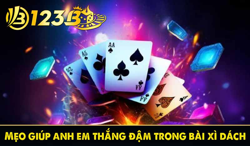Mẹo giúp anh em thắng đậm trong bài xì dách