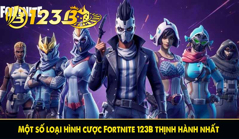 Một số loại hình cược Fortnite 123B thịnh hành nhất