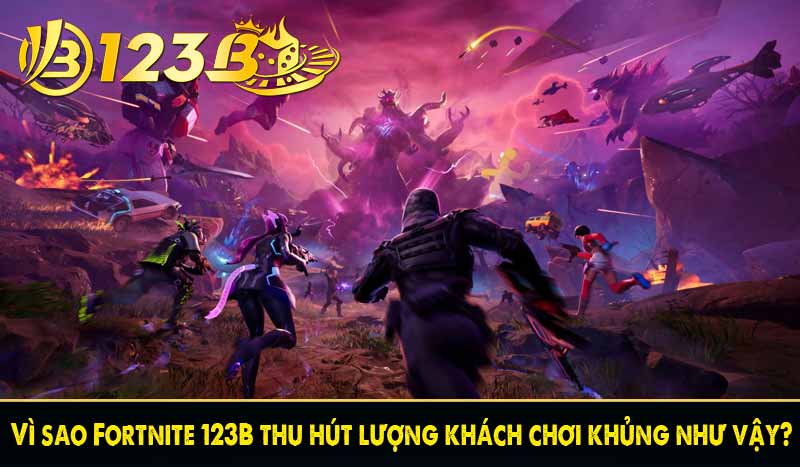 Vì sao Fortnite 123B thu hút lượng khách chơi khủng như vậy?