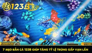 7 mẹo bắn cá 123B giúp tăng tỷ lệ trúng gấp vạn lần