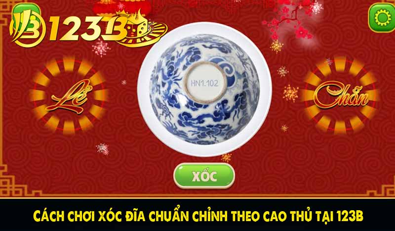 Cách chơi xóc đĩa chuẩn chỉnh theo cao thủ tại 123B