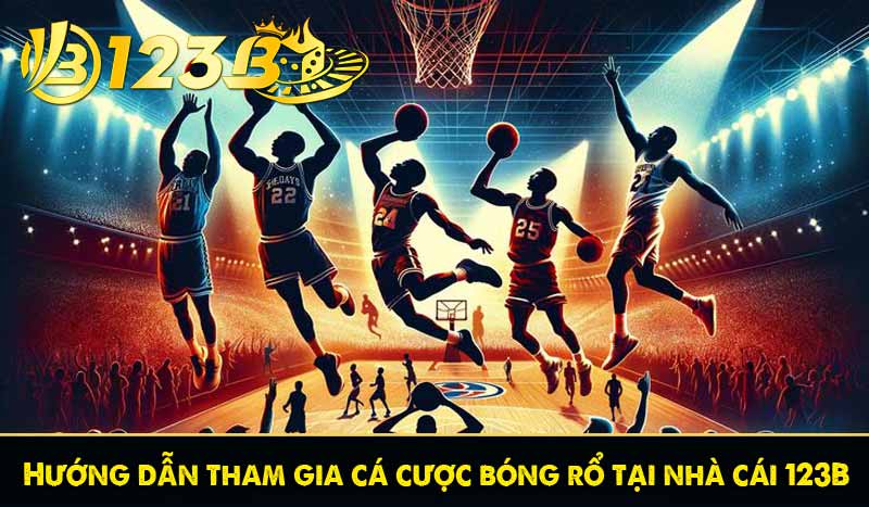 Hướng dẫn tham gia cá cược bóng rổ tại nhà cái 123B